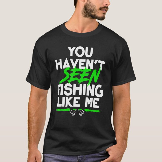 Du hast nicht gesehen, wie ich fischen T-Shirt (Vorderseite)