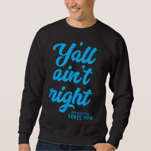 Du hast nicht recht, aber Jesus Liebe dir noch imm Sweatshirt