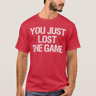 Du hast nur das Spiel verloren lustig T-Shirt