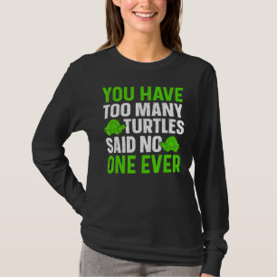 Du hast zu viele Schildkröten gesagt, dass niemand T-Shirt