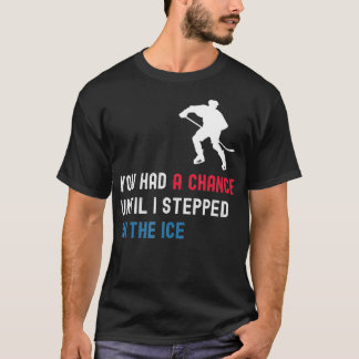 Du hattest eine Chance, bis ich auf den Eiswitz st T-Shirt
