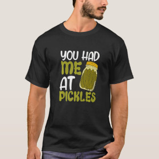 Du hattest mich am Pickles T-Shirt