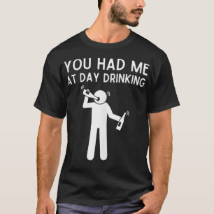 Du hattest mich am Tag, einen sonnigen Tag zu trin T-Shirt