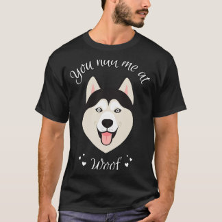 Du hattest mich am Woof Sibirischen Husky Hund Ang T-Shirt
