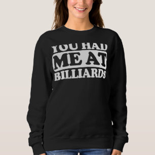 Du hattest mich auf Billard Sweatshirt