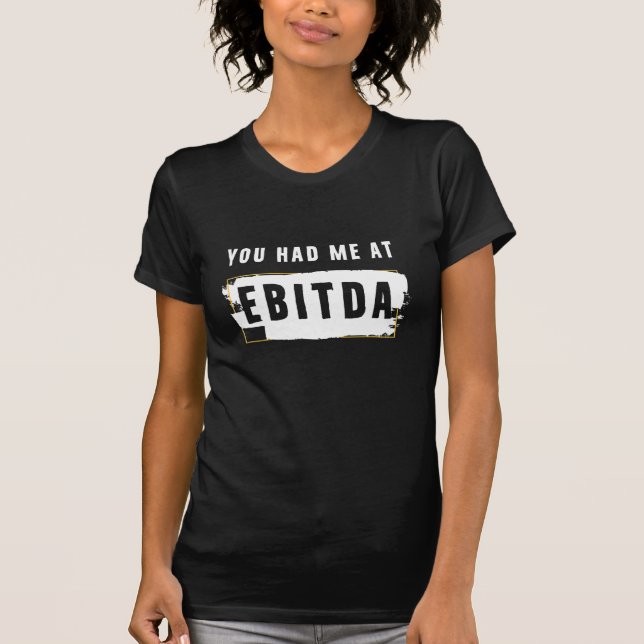 Du hattest mich auf Ebitda Funny Costume Geschenk T-Shirt (Vorderseite)