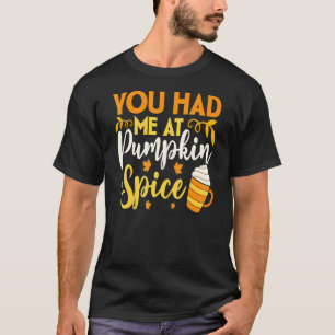 Du hattest mich auf Pumpkin Gewürz Fall Saison Tha T-Shirt