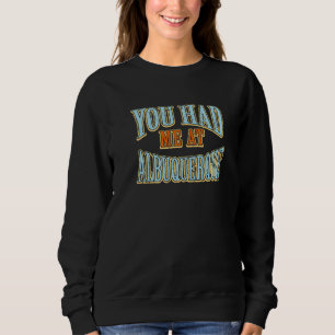 Du hattest mich bei Albuquerque Tourist Spaß Reise Sweatshirt