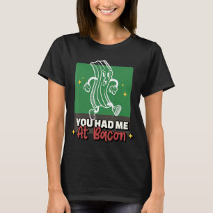 Du hattest mich bei Bacon Bacon für Bacon T-Shirt