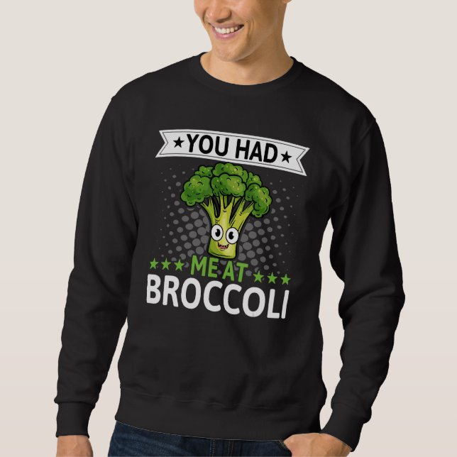 Du hattest mich bei Broccoli Broccoli Veggie Vegan Sweatshirt (Vorderseite)