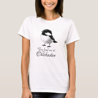Du hattest mich bei Chickadee Niedlich Bird Lover  T-Shirt