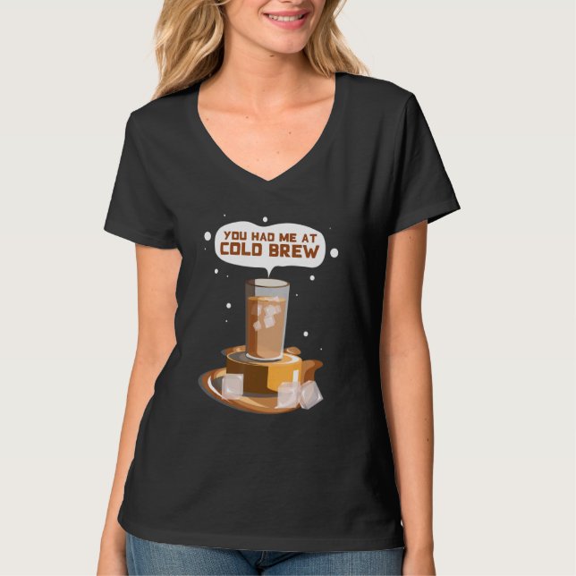 Du hattest mich bei Cold Brew Cold Brew Eiskaffee T-Shirt (Vorderseite)