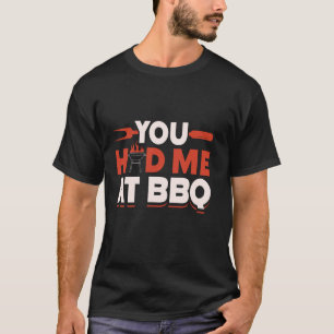 Du hattest mich bei Grillen Meat Grillen Grill Gri T-Shirt