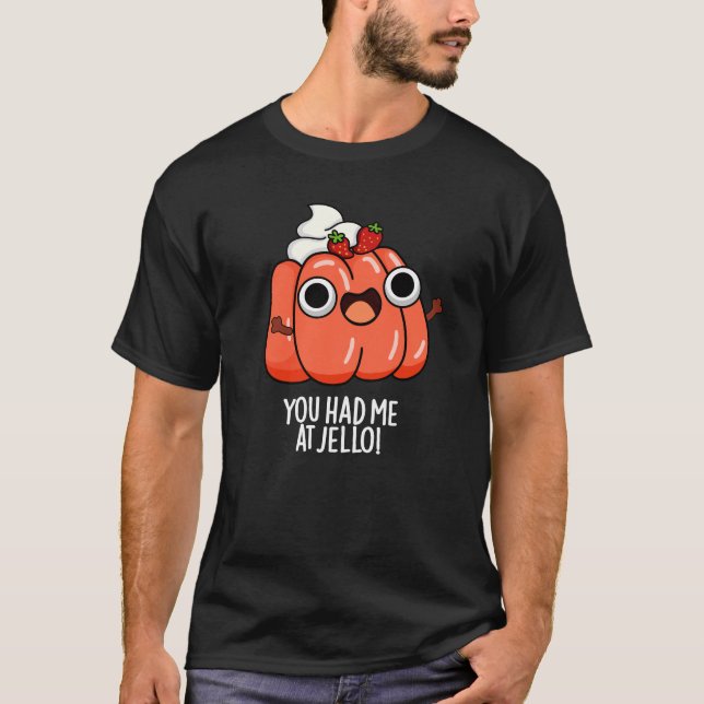 Du hattest mich bei Jello Funny Snack Pun Dark BG T-Shirt (Vorderseite)