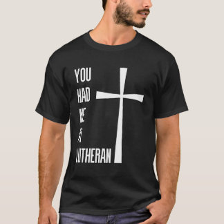 Du hattest mich bei Lutheran Lutheranism Martin Lu T-Shirt