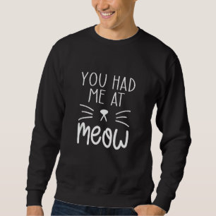 Du hattest mich bei Meow Funny Cat Meme Ideen Sweatshirt