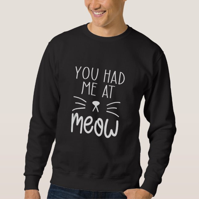 Du hattest mich bei Meow Funny Cat Meme Ideen Sweatshirt (Vorderseite)