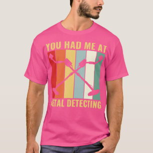Du hattest mich bei Metal Detection Funny Metal De T-Shirt