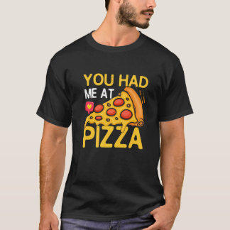Du hattest mich bei Pizza Pizza Maker Pizza Slice T-Shirt
