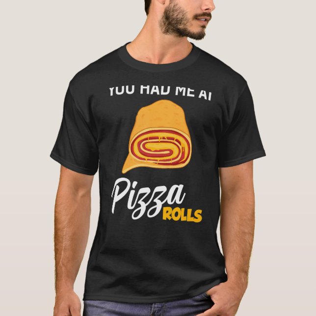 Du hattest mich bei Pizza Rolls Feinschmecker Food T-Shirt (Vorderseite)