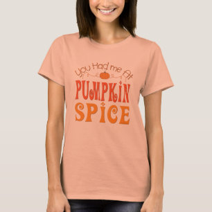 Du hattest mich bei Pumpkin Gewürz T-Shirt