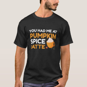 Du hattest mich bei Pumpkin GewürzLatte T-Shirt