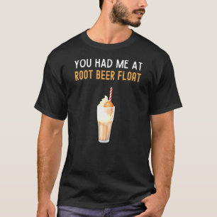 Du hattest mich bei Root Beer Floa Root Beer Float T-Shirt