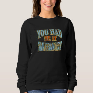 Du hattest mich bei San Francisco Tourist Spaß Rei Sweatshirt