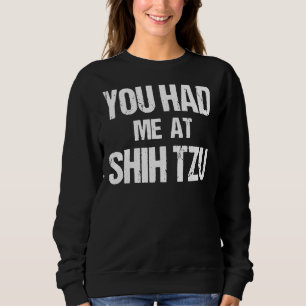 Du hattest mich bei Shih Tzu Sweatshirt