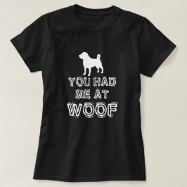 Du hattest mich bei Woof - Funny Hund T-Shirt