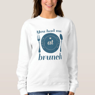 Du hattest mich beim Brunch Sweatshirt