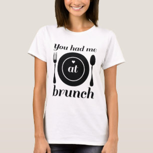 Du hattest mich beim Brunch T-Shirt