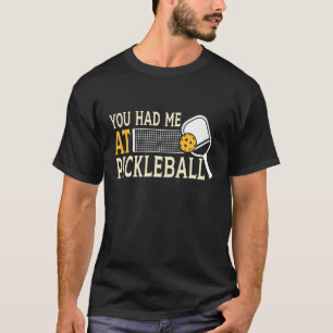 Du hattest mich beim Pickleball Pickleball Player  T-Shirt