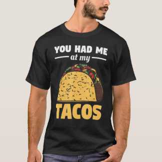 Du hattest mich für einen Taco bei mir. T-Shirt