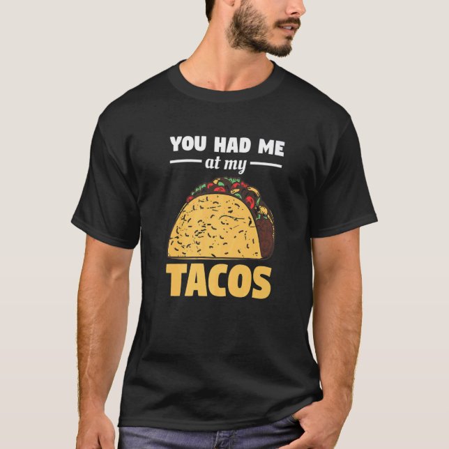 Du hattest mich für einen Taco bei mir. T-Shirt (Vorderseite)