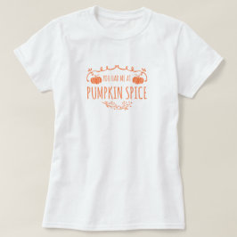 Du hattest mich im Pumpkin Spice T - Shirt