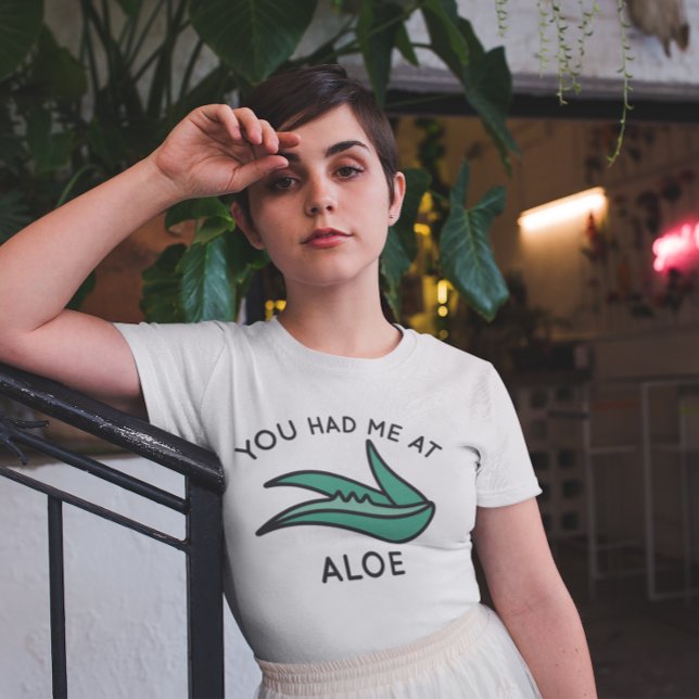 Du hattest mich in Aloe T-Shirt (you had me at aloe t-shirt)