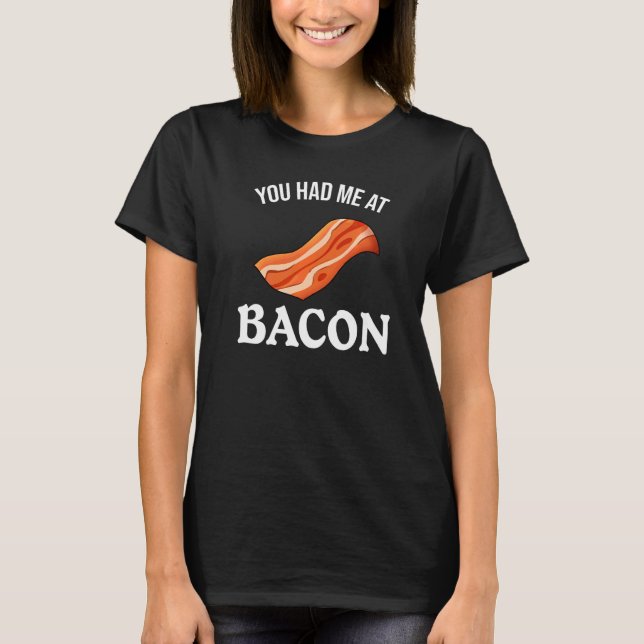 Du hattest mich in Bacon T-Shirt (Vorderseite)