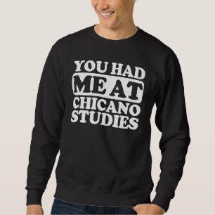 Du hattest mich in Chicano-Studien Sweatshirt