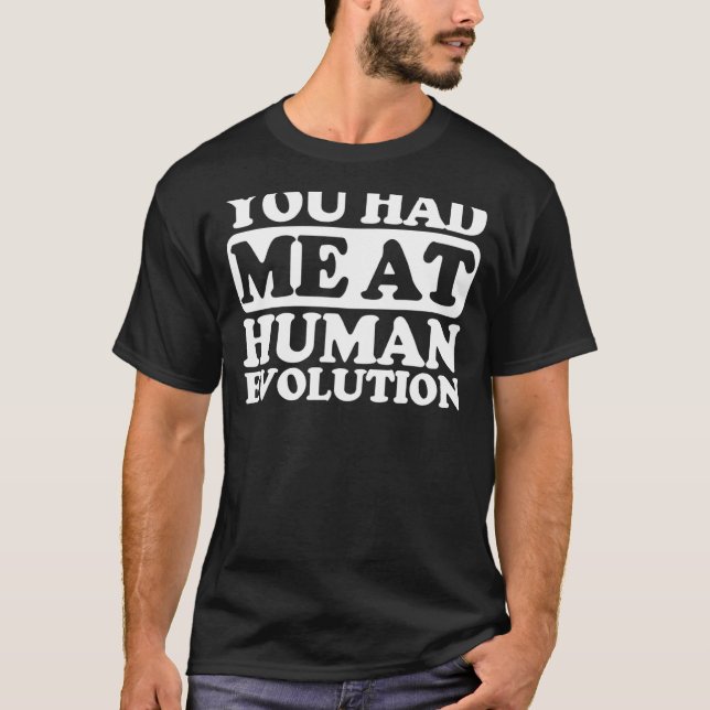 Du hattest mich in der menschlichen Evolution T-Shirt (Vorderseite)