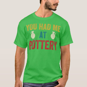 Du hattest mich in der Pottery Funny Keramik Kiln  T-Shirt