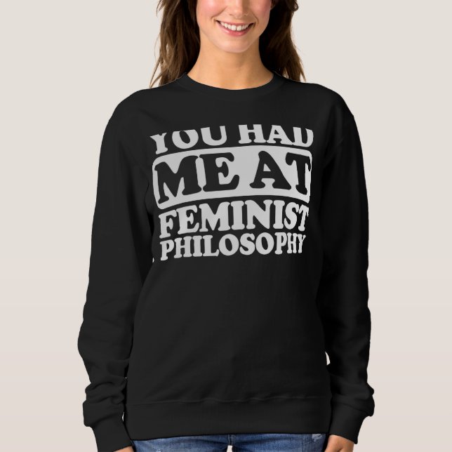 Du hattest mich in feministischer Philosophie Sweatshirt (Vorderseite)