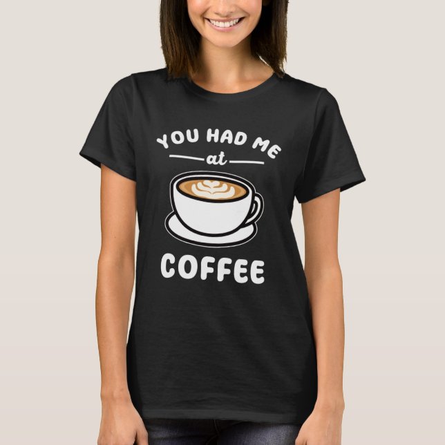 Du hattest mich in Kaffeepause T-Shirt (Vorderseite)