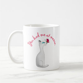 Du hattest mich in Meow | Cat Lover Kaffeetasse