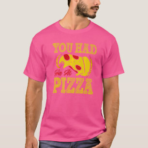 Du hattest mich in Pizza T-Shirt