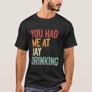 Du hattest mich tagsüber Alkohol trinken T-Shirt