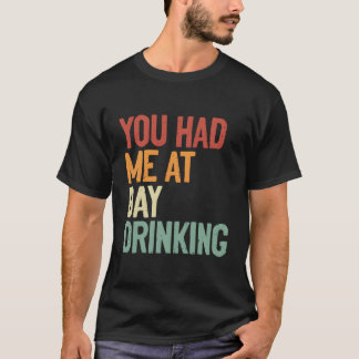 Du hattest mich tagsüber Alkohol trinken T-Shirt