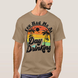 Du hattest mich tagsüber beim Trinken des sonnigen T-Shirt
