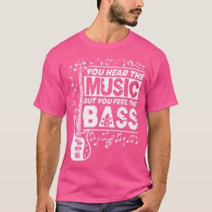 Du hörst die Musik, aber du fühlst den Bass Funny T-Shirt