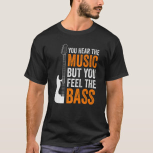 Du hörst die Musik, aber du fühlst den Bass    T-Shirt